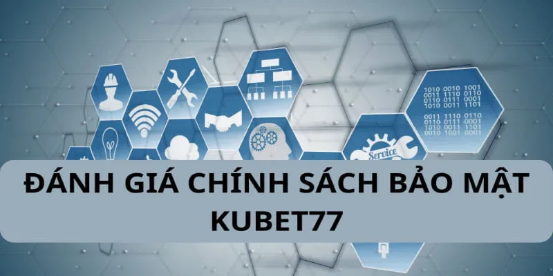 Chính sách bảo mật là điểm mạnh của Kubet77