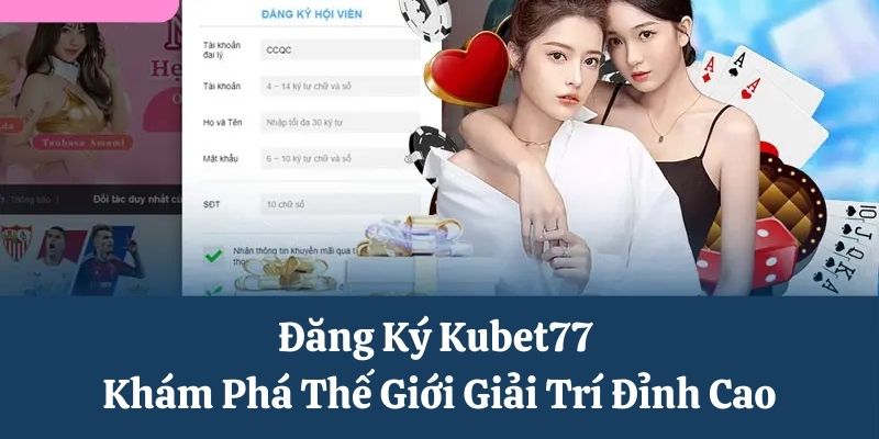 Đăng Ký Kubet77 - Khám Phá Thế Giới Giải Trí Đỉnh Cao